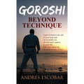 Goroshi: Beyond Technique (What is Karate) - Hardcover