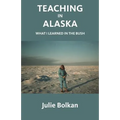 Teaching in Alaska: What I Learned in the Bush - Paperback
