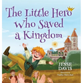 The Little Hero Who Saved a Kingdom - Hardcover