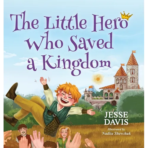 The Little Hero Who Saved a Kingdom - Hardcover