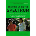 Growing Up on the Spectrum: A Guide to Life, Love, and Learning for Teens and Young Adults with Autism and Asperger's - Paperback