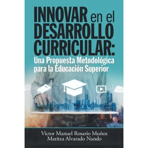 Innovar En El Desarrollo Curricular: Una Propuesta Metodológica Para La Educación Superior - Paperback