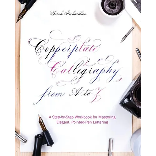 Copperplate Calligraphy from A to Z: A Step-By-Step Workbook for Mastering Elegant, Pointed-Pen Lettering - Paperback