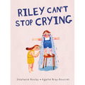 Riley Can't Stop Crying - Hardcover