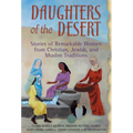 Daughters of the Desert: Stories of Remarkable Women from Christian, Jewish, and Muslim Traditions - Hardcover