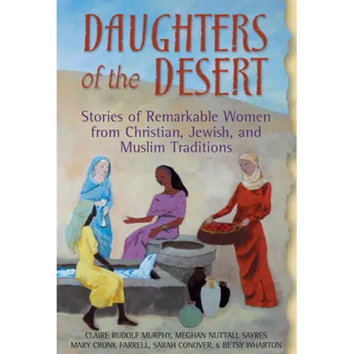 Daughters of the Desert: Stories of Remarkable Women from Christian, Jewish, and Muslim Traditions - Hardcover