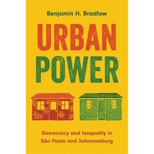 Urban Power: Democracy and Inequality in São Paulo and Johannesburg - Hardcover