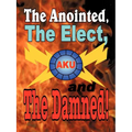 The Anointed, The Elect, and The Damned! - Paperback