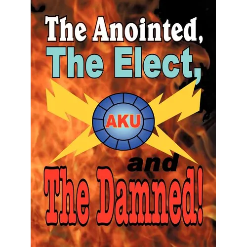 The Anointed, The Elect, and The Damned! - Paperback