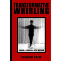 Transformative Whirling: Shahram Shiva's Unique & Proven 4-Step Method to Whirling - Paperback