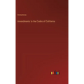 Amendments to the Codes of California - Hardcover
