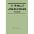 The History And Chronicles Of Scotland (Volume I) - Paperback