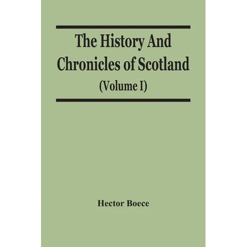 The History And Chronicles Of Scotland (Volume I) - Paperback