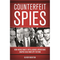 Counterfeit Spies: How World War II Intelligence Operations Shaped Cold War Spy Fiction - Hardcover