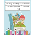 Coloring Drawing Handwriting Practice Alphabet & Number: Workbook For Preschoolers Pre K, Kindergarten and Kids Ages 3-5 Drawing And Writing With Cute - Paperback