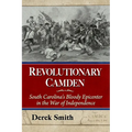 Revolutionary Camden: South Carolina's Bloody Epicenter in the War of Independence - Paperback