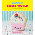 Kawaii Sweet World Cookbook: 75 Yummy Recipes for Baking That's (Almost) Too Cute to Eat - Hardcover