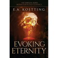 Evoking Eternity: Forbidden Rites of Evocation - Paperback