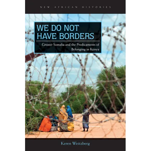 We Do Not Have Borders: Greater Somalia and the Predicaments of Belonging in Kenya - Paperback