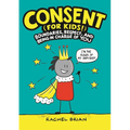 Consent (for Kids!): Boundaries, Respect, and Being in Charge of You - Hardcover