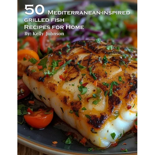 50 Mediterranean-Inspired Grilled Fish Recipes for Home - Paperback