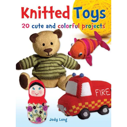 Knitted Toys: 20 Cute and Colorful Projects - Paperback