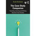 The Case Study Companion: Teaching, Learning and Writing Business Case Studies - Paperback