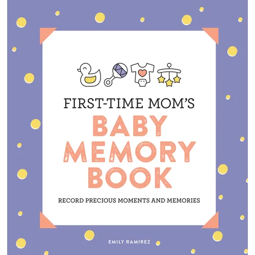 First-Time Mom's Baby Memory Book: Record Precious Moments and Memories - Paperback