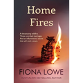 Home Fires: A devastating wildfire, three scorched marriages and an inflammatory secret that will rock a town. - Paperback