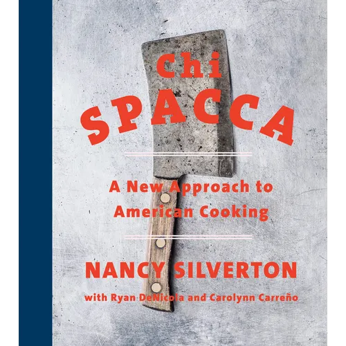 CHI Spacca: A New Approach to American Cooking - Hardcover