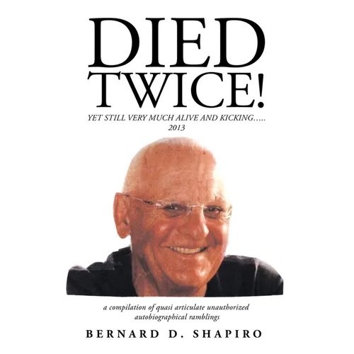 Died Twice!: Yet Still Very Much Alive and Kicking..... - Paperback
