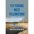 Fly Fishing West Yellowstone: A History and Guide - Paperback