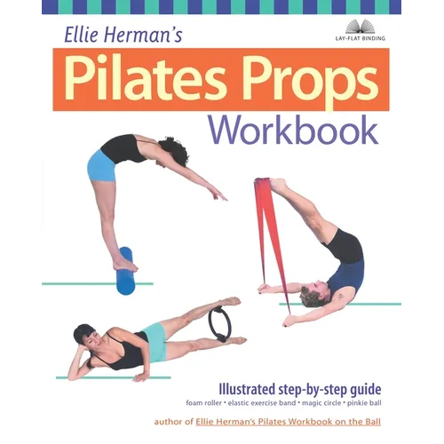 Ellie Herman's Pilates Props Workbook: Illustrated Step-By-Step Guide - Paperback