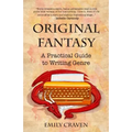 The Original Fantasy: A Practical Guide To Writing Genre - Paperback