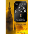 The Road to the Dark Tower: Exploring Stephen King's Magnum Opus - Paperback