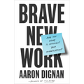 Brave New Work: Are You Ready to Reinvent Your Organization? - Hardcover