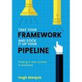 Take Your Framework and Stick It Up Your Pipeline: Finding a New Normal in Business - Paperback