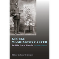 George Washington Carver: In His Own Words, Second Edition - Hardcover