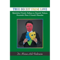 True Deceit False Love: Alphabetical Acrostic Anthems on Domestic Violence, Narcissistic Abuse & Parental Alienation - Paperback