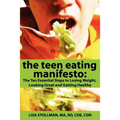 The Teen Eating Manifesto: The Ten Essential Steps to Losing Weight, Looking Great and Getting Healthy - Paperback