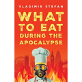 What to Eat During the Apocalypse - Paperback