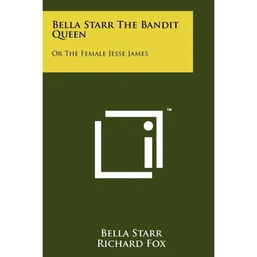 Bella Starr The Bandit Queen: Or The Female Jesse James - Paperback