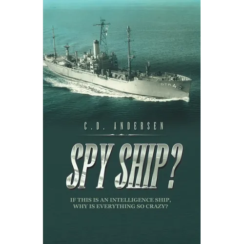 Spy Ship?: If This Is an Intelligence Ship, Why Is Everything so Crazy? - Paperback