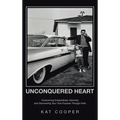 Unconquered Heart: Overcoming Extraordinary Adversity and Discovering Your True Purpose Through Faith - Hardcover