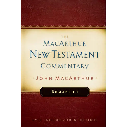 Romans 1-8 MacArthur New Testament Commentary: Volume 15 - Hardcover
