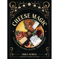 Cheese Magic: Seasonal Recipes, Plates, and Pairings - Hardcover