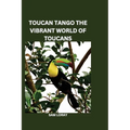 Toucan Tango: The Vibrant World of Toucans - Paperback