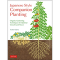 Japanese Style Companion Planting: Organic Gardening Techniques for Optimal Growth and Flavor - Paperback