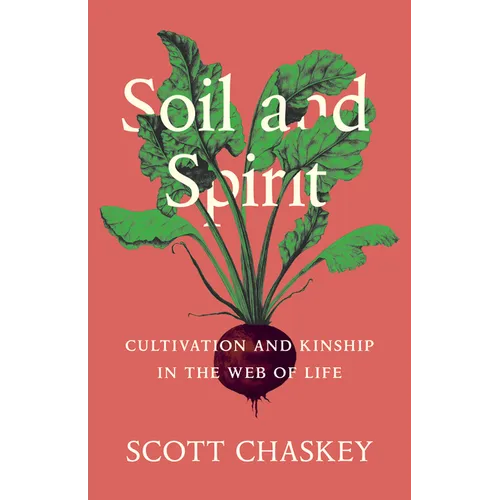 Soil and Spirit: Cultivation and Kinship in the Web of Life - Hardcover