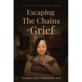 Escaping the Chains of Grief: Live Life with Purpose On Purpose - Paperback